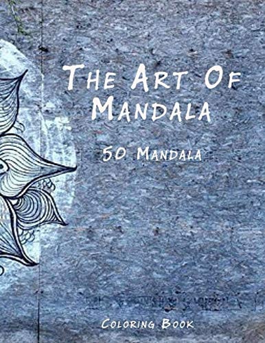 The Art of Mandala An Adult Coloring Book Featuring 50 of the World's Most Beautiful Mandalas for Stress Relief and Relaxation