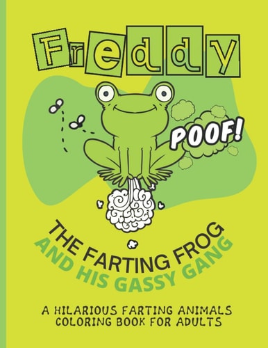 Freddy the Farting Frog A Hilarious Farting Animals Coloring Book for Adults Relieving and Hilarious Coloring Book for Animal Lovers for Stress Relief and Relaxation