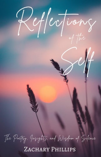 Reflections of the Self The Poetry, Insights, and Wisdom of Silence