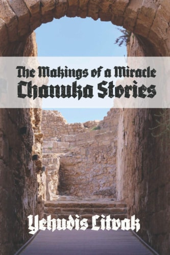 The Makings of a Miracle Chanuka Stories