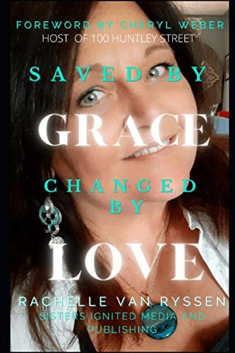 Saved By Grace Changed by Love Sometimes Life is Good, Sometimes It's Hard, Learn from Both.