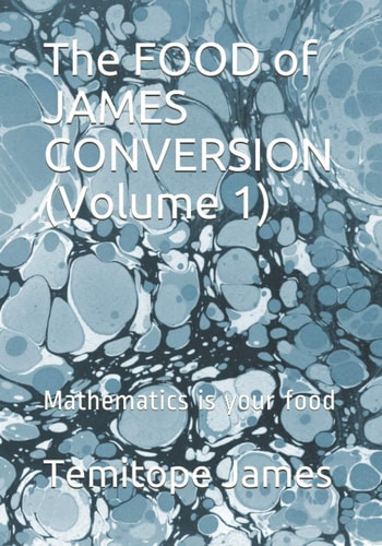 The FOOD of JAMES CONVERSION (Volume 1) Mathematics is Your Food