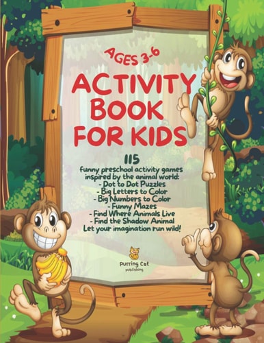 Activity Book for Kids Ages 3-6 115 Funny Preschool Activity Games Inspired by the Animal World - Dot to Dot Puzzles, Big Coloring Letters, Big Coloring Numbers, Funny Mazes, Find Where Animals Live, Find the Shadow Animal Let Your Imagination Run Wild!