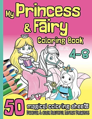 My Princess & Fairy Coloring Book for Girls 4-8 50 Magical Coloring Sheets I Beautiful Fantasy Drawings I Kindergarten, Pre-School, Elemantary I Christmas Gift Idea I Creative and Fun Activity Book
