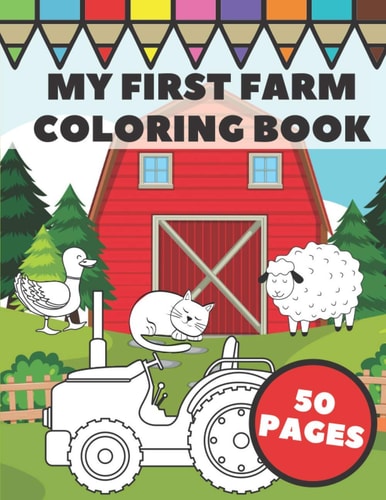 My First Farm Coloring Book Big and Simple Images with Fun Tractors, Animals and Vegetables in Farm Life Scenes for Kids, Toddlers and Preschoolers