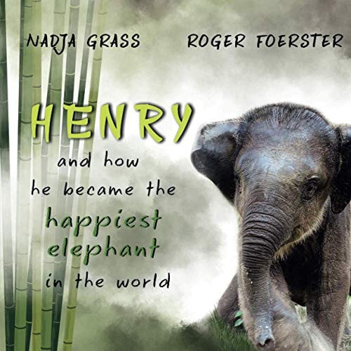 Henry And how He Became the Happiest Elephant in the World