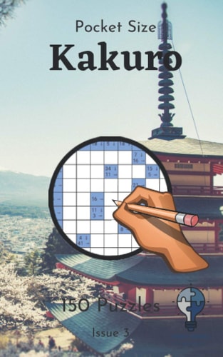 Pocket Size Kakuro - Issue 3 150 Great Kakuros in a 5"x8" Pocket Size Puzzle Book