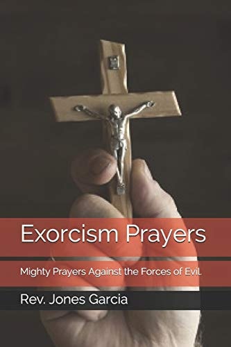 Exorcism Prayers Mighty Prayers Against the Forces of Evil.