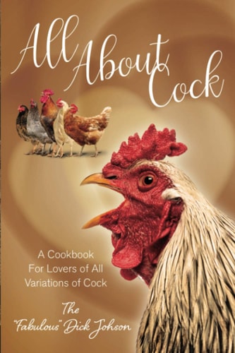 All About Cock A Cookbook For Lovers of All Variations of Cock