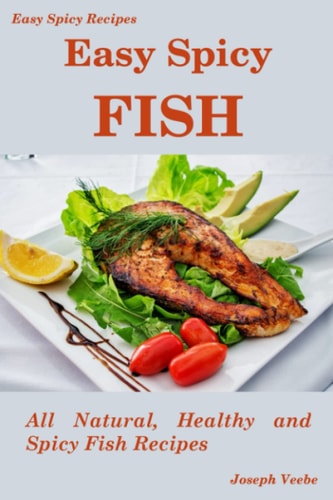Easy Spicy Fish All Natural, Healthy and Spicy Fish Recipes