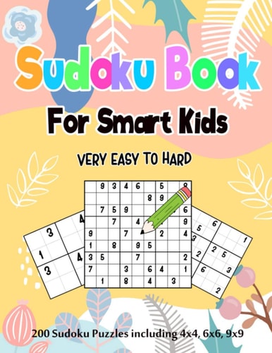 Sudoku Book for Smart Kids 200 Sudoku Puzzles Including 4x4, 6x6 and 9x9 for Kids Age 5-12 Years, 365 Puzzles, 8 Levels of Difficulty