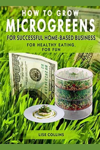 How to Grow Microgreens For Successful Home-Based Business, for Healthy Eating, for Fun