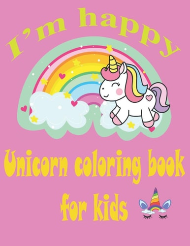 I'm Happy Unicorn Coloring Book for Kids Unicorn Coloring Activity Book for Kids, Childrens,80 Pages.
