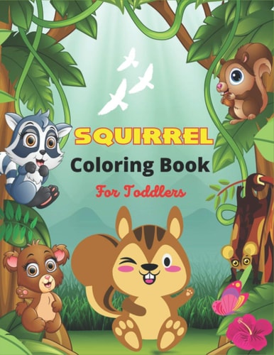 SQUIRREL Coloring Book For Toddlers A Unique Collection Of 40 Coloring Pages (Best Children's Gifts)
