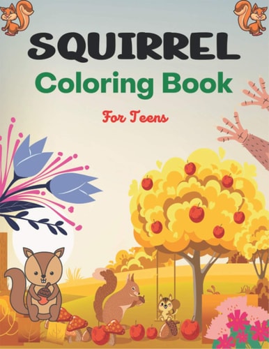 SQUIRREL Coloring Book For Teens A Unique Collection Of 40 Coloring Pages (Awesome Teenagers Gifts)