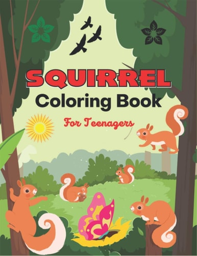 SQUIRREL Coloring Book For Teenagers A Unique Collection Of 40 Coloring Pages (Awesome Teens Gifts)