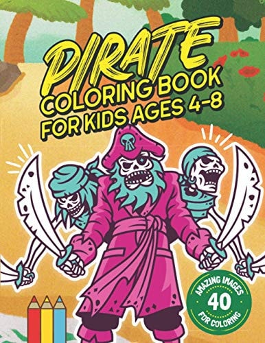 Pirate Coloring Book for Kids Ages 4-8 Shiver Me Timbers! 40 Amazing Pirate Illustration Images for Coloring: Large Size 8.5" X 11".
