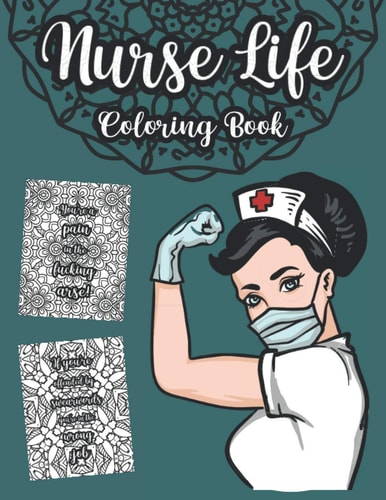 Nurse Life Coloring Book A Snarky, Sweary Colouring For Adults, Relaxing Pages With Mandalas And Swear Words, Jargon, Funny And True Quotes For Registered Nurses, Practitioners And Students