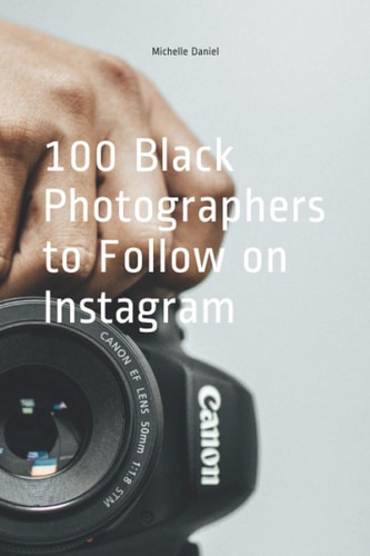 100 Black Photographers to Follow on Instagram