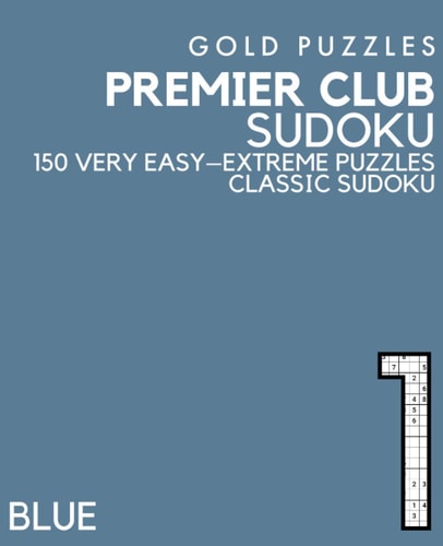 Gold Puzzles Premier Club Sudoku Blue Book 1 150 Very Easy to Extreme Difficulty Large Print Sudoku Puzzles Puzzle Book for Adults, Seniors, Teenagers and Clever Kids One Per Page