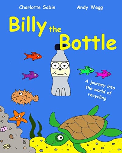 Billy the Bottle The Importance of Recycling and Saving Our Oceans from Plastic