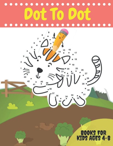 Dot To Dot Books For Kids Ages 4-8 Activity Books Dots for Kids Age 3, 4, 5, 6, 7, 8: Letters, Numbers, Shapes, Animals and More to Fill in and Color to Learn to Write, Read and Count Without Getting Bored