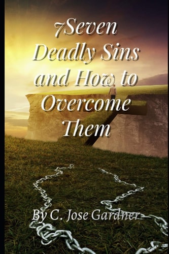 7Seven Deadly Sins and How to Overcome Them Without Us God Will Not Exist on Earth
