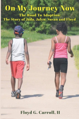 On My Journey Now The Road To Adoption: The Story of Jada, Jalyn, Susan and Floyd