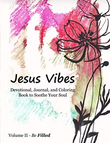 Jesus Vibes, Volume II - Be Filled Devotional, Journal, and Coloring Book to Soothe Your Soul