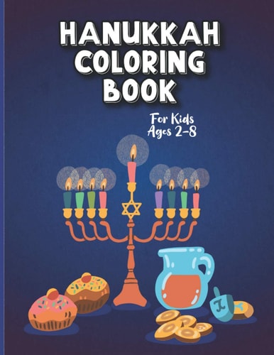 Hanukkah Coloring Book For Kids Ages 2-8 A Perfect Party Gift Hanukkah Coloring Book For Kids And Adults Large Print, Big And Easy: A Jewish Holiday Gift For Kids of All Ages (Hanukkah Coloring Books)