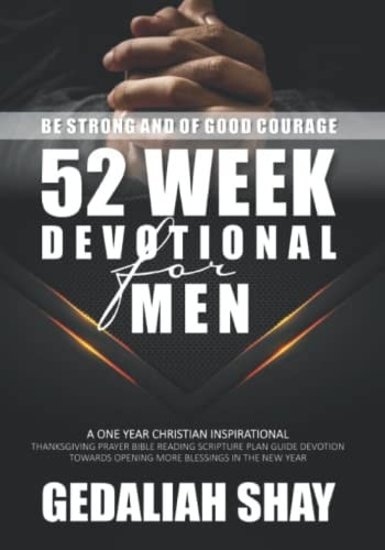 52 Week Devotional for Men A One Year Christian Inspirational Thanksgiving Prayer Bible Reading Scripture Plan Guide Devotion Towards Opening More Blessings in the New Year.