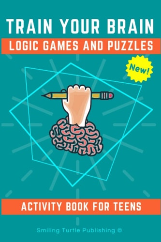 Train Your Brain Logic Games and Puzzles Activity Book for Teens 130+ Brain Teasers Including Sudoku, Cryptograms, Crosswords, Wordsearch, Riddles and More