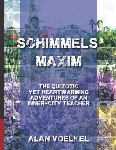 Schimmels' Maxim The Quixotic Yet Heartwarming Adventures of an Inner-City Teacher