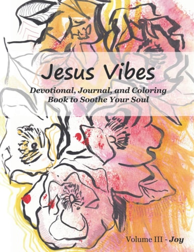 Jesus Vibes, Volume III - Joy Devotional, Journal, and Coloring Book to Soothe Your Soul