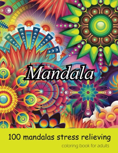 Coloring Book for Adults 100 Mandalas Stress Relieving Mandala Amazing Mandalas for Stress Relief and Relaxation, Mandela Coloring Book for Adults.