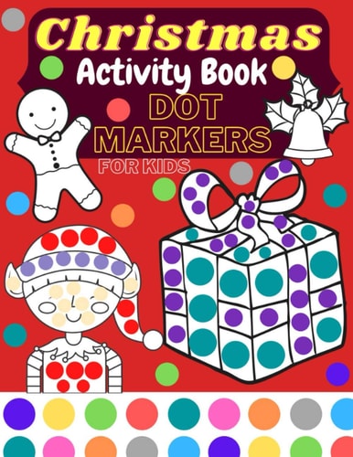 Christmas Activity Book Dot Markers For Kids Ages 2+ Ralaxing And Fun Coloring Book Gift For Everyone
