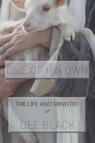 One of His Own The Life and Ministry of Dee Black