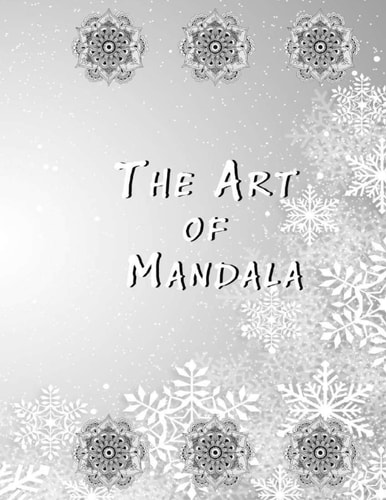 The Art of Mandala An Adult Coloring Book Featuring 50 of the World's Most Beautiful Mandalas for Stress Relief and Relaxation