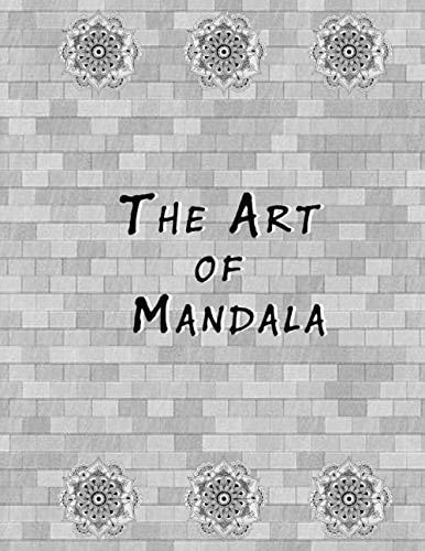 The Art of Mandala An Adult Coloring Book Featuring 50 of the World's Most Beautiful Mandalas for Stress Relief and Relaxation