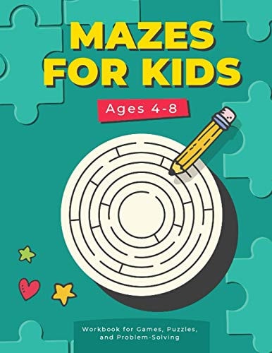 MAZES FOR KIDS Ages 4-8 Workbook for Games, Puzzles, and Problem-Solving