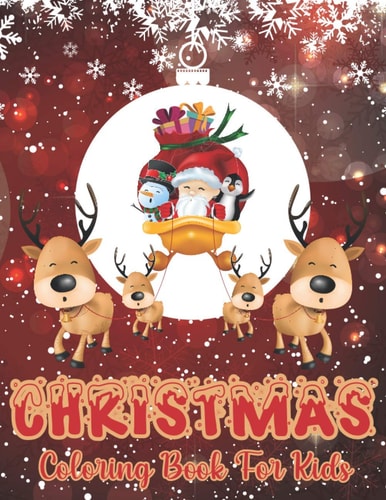 Christmas Coloring Book For Kids 40 Beautiful Coloring Pages Of Christmas Designs To Color With Santa Claus, Reindeer, Snowmen & More..