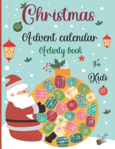 Christmas Advent Calendar Activity Book For Kids A Fun Christmas Activities For Kids With Coloring Pages, Mazes, Word Search, Letter To Santa, Advent Calendar Great Gift Ideas For Girls, Boys ...