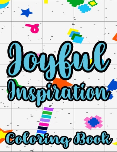 Joyful Inspiration Coloring Book Inspirational Coloring Pages For Women, Positive Quotes And Floral Illustrations To Color
