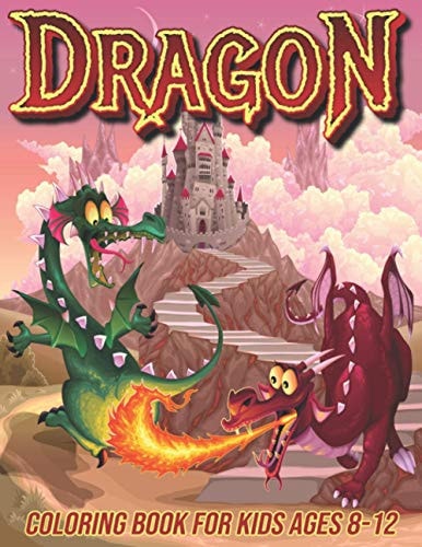 Dragon Coloring Book for Kids Ages 8-12 Fun Coloring Pages for Boys and Girls with Cute Dragon Designs