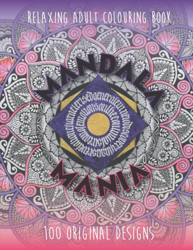 Mandala Mania Adult Coloring Book: Generate Mindfulness, Reduce Anxiety and Focus on the Moment.