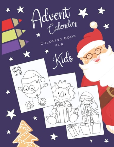 Advent Calendar Coloring Book for Kids Simple Christmas Countdown Book with 24 Numbered Pages to Colour - Creative Holiday Gift for Toddlers and Every Kid - Boys and Girls - Everyone who Likes to Draw and Color!