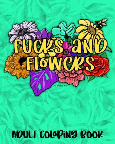 Fucks and Flowers Adult Coloring Book