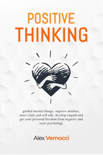 Positive Thinking Guided Mental Change, Improve Mindset, Inner Critic and Self-talk, Develop Empath and Get Your Personal Freedom from Negative and Toxic Psychology