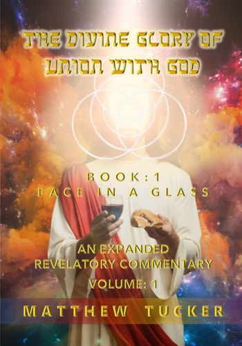 The Divine Glory of Union With God An Expanded Revelatory Commentary