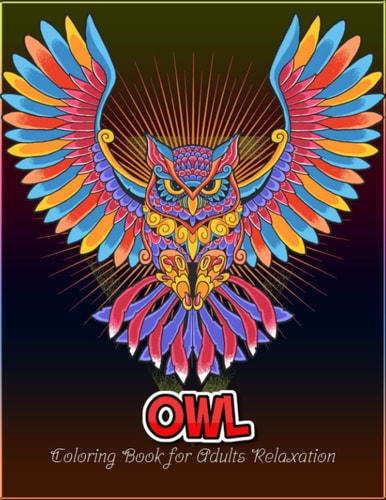 Owl Coloring Book for Adults Relaxation An Adult Coloring Book with 50 Unique Owl for Relaxation and Stress Relief